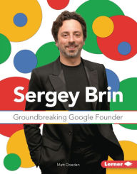 Title: Sergey Brin: Groundbreaking Google Founder, Author: Matt Doeden