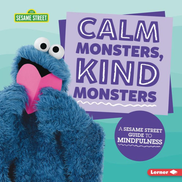 Calm Monsters, Kind Monsters: A Sesame Street ® Guide to Mindfulness