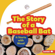 Title: The Story of a Baseball Bat: It Starts with Wood, Author: Robin Nelson