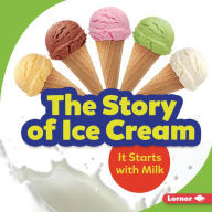 Title: The Story of Ice Cream: It Starts with Milk, Author: Stacy Taus-Bolstad