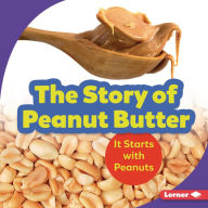 Title: The Story of Peanut Butter: It Starts with Peanuts, Author: Robin Nelson