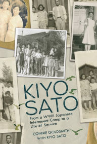 Free downloads ebook from pdf Kiyo Sato: From a WWII Japanese Internment Camp to a Life of Service
