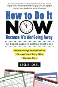 Title: How to Do It Now Because It's Not Going Away: An Expert Guide to Getting Stuff Done, Author: Leslie Josel