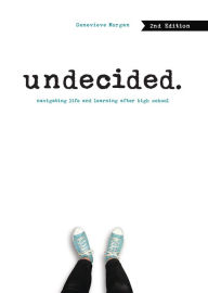 Title: Undecided, 2nd Edition: Navigating Life and Learning after High School, Author: Genevieve Morgan