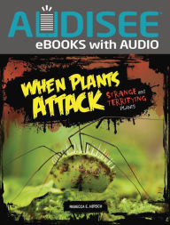 Title: When Plants Attack: Strange and Terrifying Plants, Author: Rebecca E. Hirsch