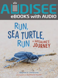 Title: Run, Sea Turtle, Run: A Hatchling's Journey, Author: Stephen R. Swinburne