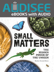 Title: Small Matters: The Hidden Power of the Unseen, Author: Heather Ferranti Kinser