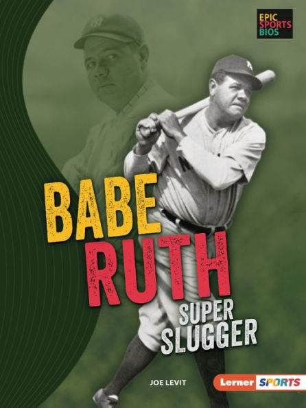 Babe Ruth: Super Slugger