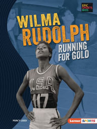 Title: Wilma Rudolph: Running for Gold, Author: Percy Leed