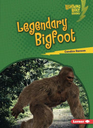 Title: Legendary Bigfoot, Author: Candice Ransom