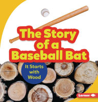 Title: The Story of a Baseball Bat: It Starts with Wood, Author: Robin Nelson