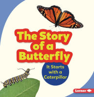 Title: The Story of a Butterfly: It Starts with a Caterpillar, Author: Shannon Zemlicka