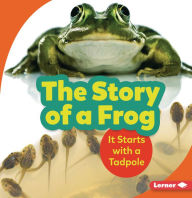 Title: The Story of a Frog: It Starts with a Tadpole, Author: Shannon Zemlicka
