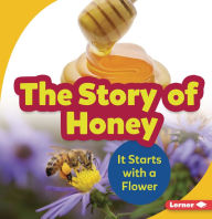 Title: The Story of Honey: It Starts with a Flower, Author: Robin Nelson