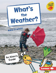 Title: What's the Weather?: An Alien's Guide, Author: Alex Francis