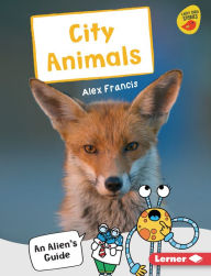 Title: City Animals: An Alien's Guide, Author: Alex Francis