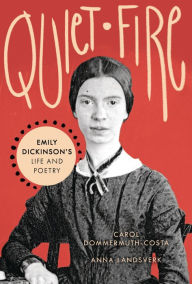 Title: Quiet Fire: Emily Dickinson's Life and Poetry, Author: Carol Dommermuth-Costa