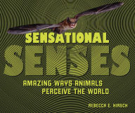 Title: Sensational Senses: Amazing Ways Animals Perceive the World, Author: Rebecca E. Hirsch