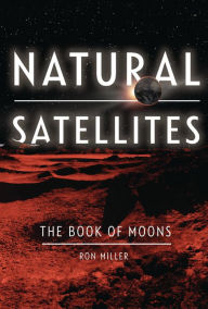 Title: Natural Satellites: The Book of Moons, Author: Ron Miller