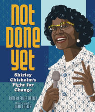 Downloading free ebooks to kindle fire Not Done Yet: Shirley Chisholm's Fight for Change by Nina Crews, Tameka Fryer Brown, Nina Crews, Tameka Fryer Brown