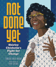 Title: Not Done Yet: Shirley Chisholm's Fight for Change, Author: Tameka Fryer Brown