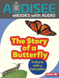 Title: The Story of a Butterfly: It Starts with a Caterpillar, Author: Shannon Zemlicka