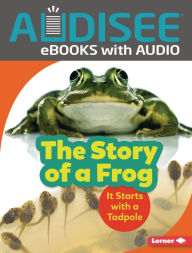 Title: The Story of a Frog: It Starts with a Tadpole, Author: Shannon Zemlicka