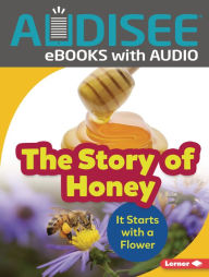 Title: The Story of Honey: It Starts with a Flower, Author: Robin Nelson