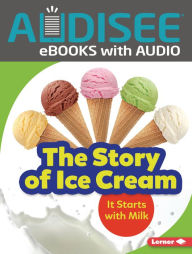 Title: The Story of Ice Cream: It Starts with Milk, Author: Stacy Taus-Bolstad
