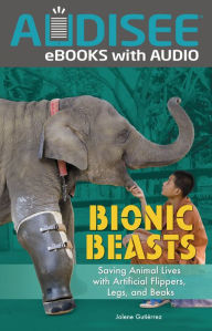 Title: Bionic Beasts: Saving Animal Lives with Artificial Flippers, Legs, and Beaks, Author: Jolene Gutiérrez