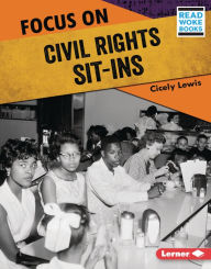 Title: Focus on Civil Rights Sit-Ins, Author: Cicely Lewis