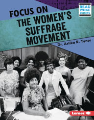 Title: Focus on the Women's Suffrage Movement, Author: Artika R. Tyner