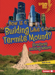 Title: How Is a Building Like a Termite Mound?: Structures Imitating Nature, Author: Walt Brody