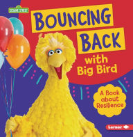 Title: Bouncing Back with Big Bird: A Book about Resilience, Author: Jill Colella
