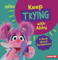 Title: Keep Trying with Abby: A Book about Persistence, Author: Jill Colella