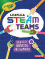 Crayola ® STEAM Teams: Creativity, Innovation, and Teamwork