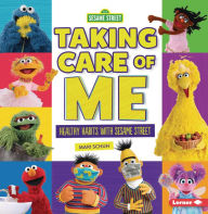 Title: Taking Care of Me: Healthy Habits with Sesame Street ®, Author: Mari Schuh