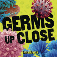Title: Germs Up Close, Author: Sara Levine