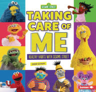 Title: Taking Care of Me: Healthy Habits with Sesame Street ®, Author: Mari Schuh
