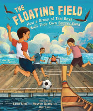 Title: The Floating Field: How a Group of Thai Boys Built Their Own Soccer Field, Author: Scott Riley
