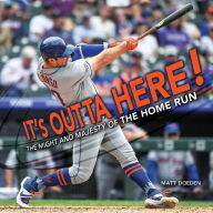 Title: It's Outta Here!: The Might and Majesty of the Home Run, Author: Matt Doeden