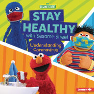 Title: Stay Healthy with Sesame Street : Understanding Coronavirus, Author: Mary Lindeen