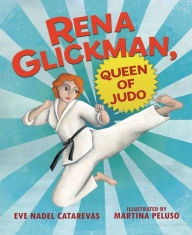 Title: Rena Glickman, Queen of Judo, Author: Eve Nadel Catarevas