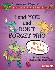 Title: I and You and Don't Forget Who, 20th Anniversary Edition: What Is a Pronoun?, Author: Brian P. Cleary