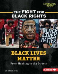 Title: Black Lives Matter: From Hashtag to the Streets, Author: Artika R. Tyner