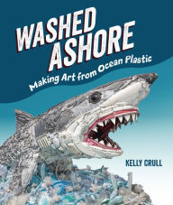 Title: Washed Ashore: Making Art from Ocean Plastic, Author: Kelly Crull