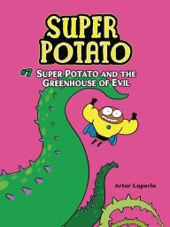 Title: Super Potato and the Greenhouse of Evil: Book 7, Author: Artur Laperla