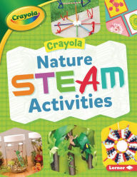 Title: Crayola ® Nature STEAM Activities, Author: Rebecca Felix