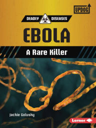 Title: Ebola: A Rare Killer, Author: Jackie Golusky