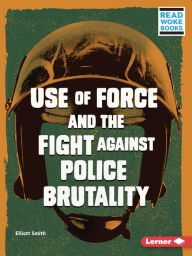 Downloads free books online Use of Force and the Fight against Police Brutality